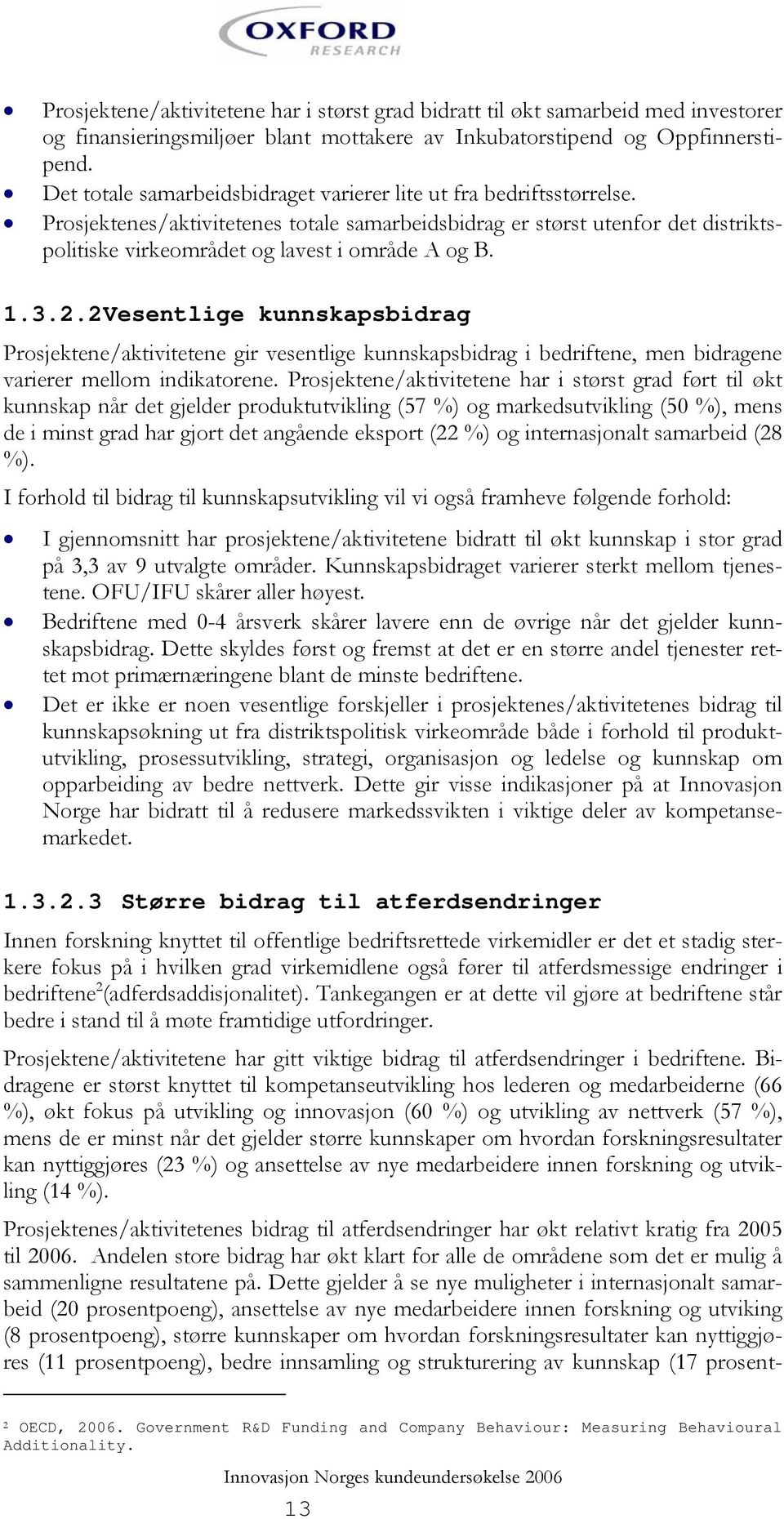 Prosjektenes/aktivitetenes totale samarbeidsbidrag er størst utenfor det distriktspolitiske virkeområdet og lavest i område A og B. 1.3.2.