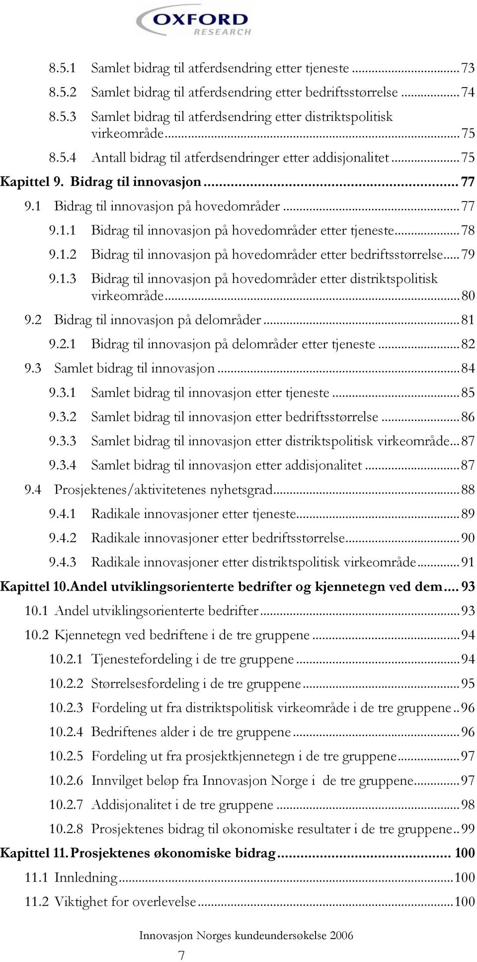 ..78 9.1.2 Bidrag til innovasjon på hovedområder etter bedriftsstørrelse...79 9.1.3 Bidrag til innovasjon på hovedområder etter distriktspolitisk virkeområde...80 9.