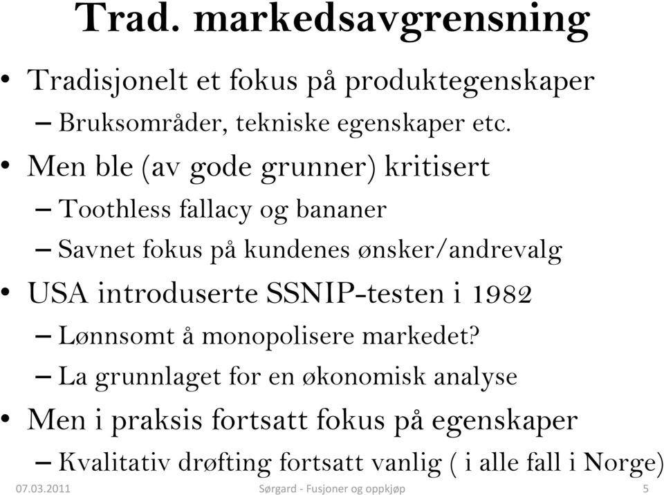 introduserte SSNIP-testen i 1982 Lønnsomt å monopolisere markedet?