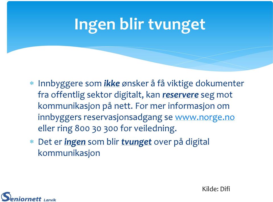 For mer informasjon om innbyggers reservasjonsadgang se www.norge.