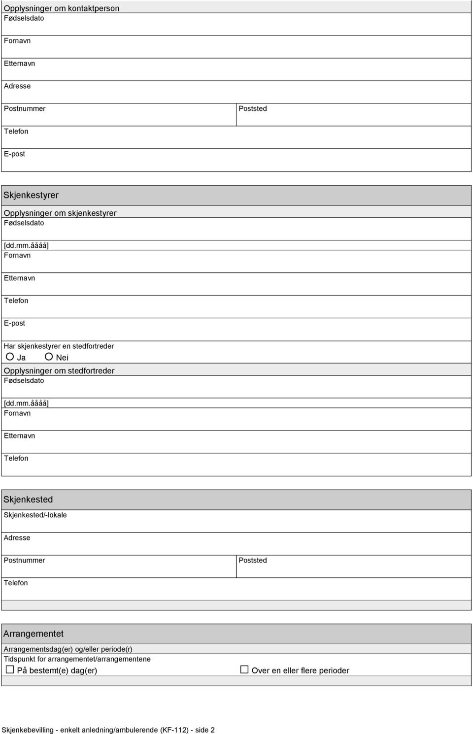 Arrangementsdag(er) og/eller periode(r) Tidspunkt for arrangementet/arrangementene På