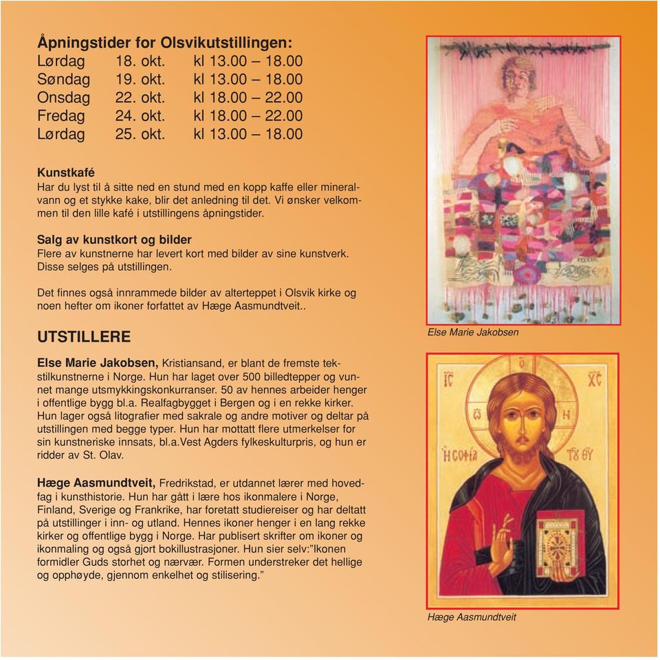Det finnes også innrammede bilder av alterteppet i Olsvik kirke og noen hefter om ikoner forfattet av Hæge Aasmundtveit.