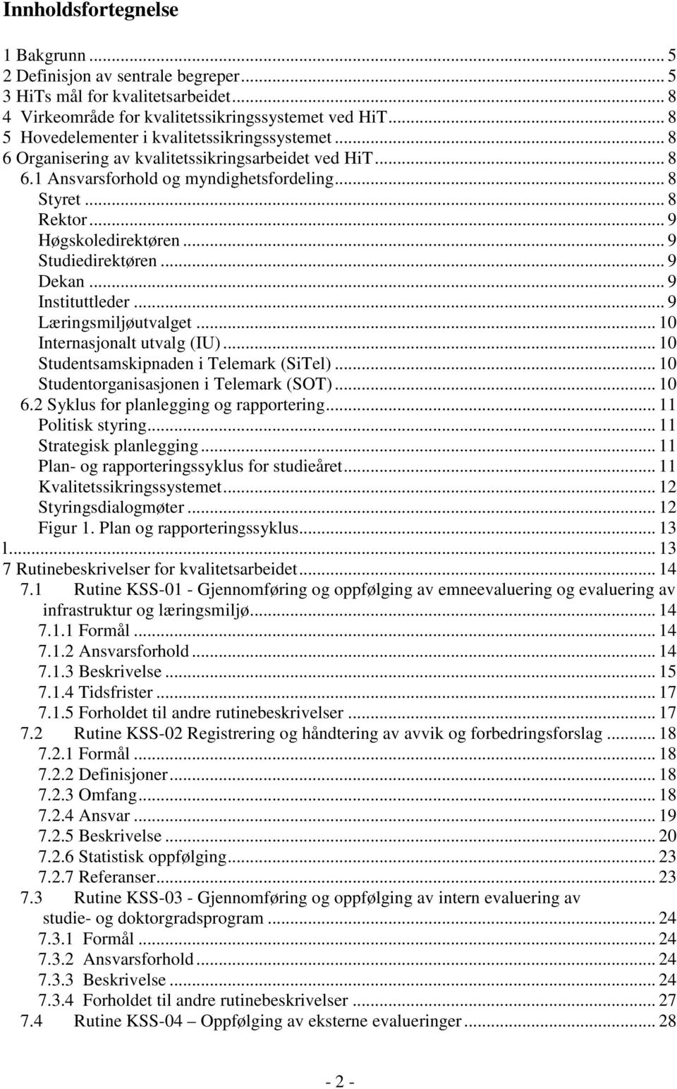 .. 9 Studiedirektøren... 9 Dekan... 9 Instituttleder... 9 Læringsmiljøutvalget... 10 Internasjonalt utvalg (IU)... 10 Studentsamskipnaden i Telemark (SiTel)... 10 Studentorganisasjonen i Telemark (SOT).