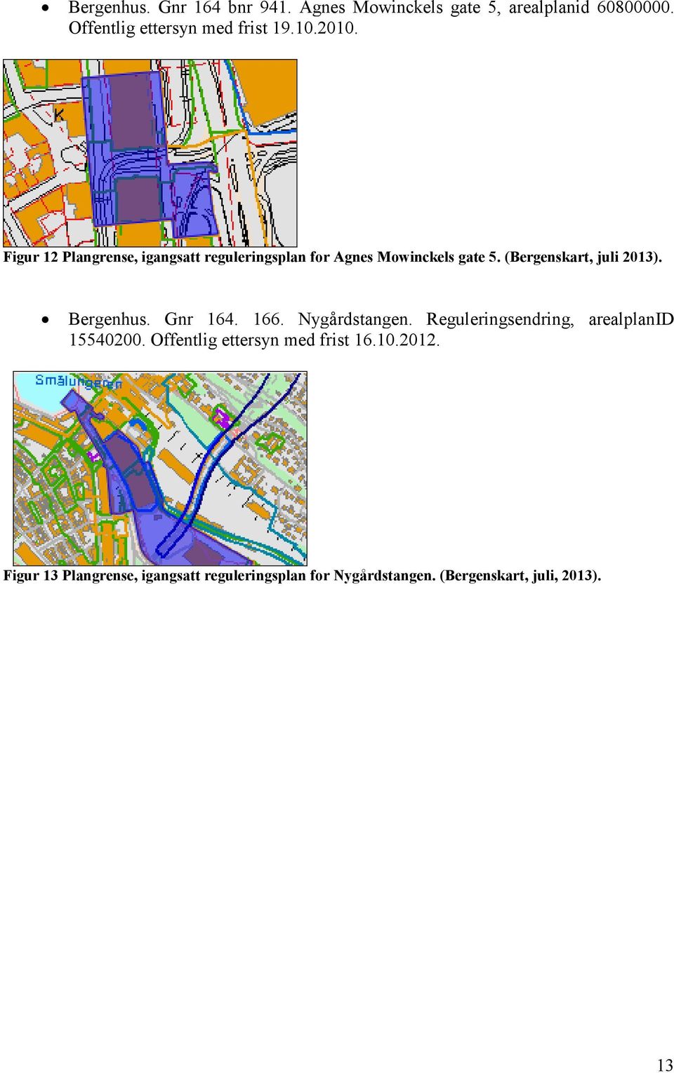 (Bergenskart, juli 2013). Bergenhus. Gnr 164. 166. Nygårdstangen. Reguleringsendring, arealplanid 15540200.