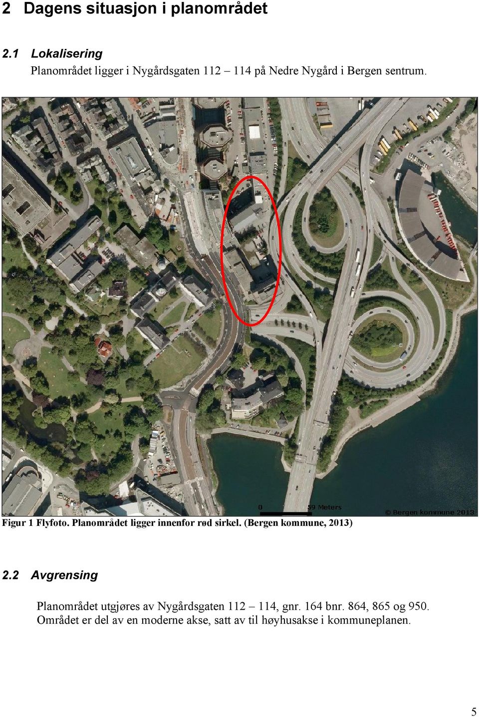 Figur 1 Flyfoto. Planområdet ligger innenfor rød sirkel. (Bergen kommune, 2013) 2.