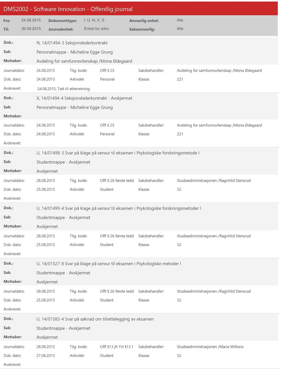 dato: Arkivdel: Personal, 14/01498-3 Svar på klage på sensur til eksamen i Psykologiske forskningsmetode I, 14/01499-4 Svar på klage på sensur til eksamen i