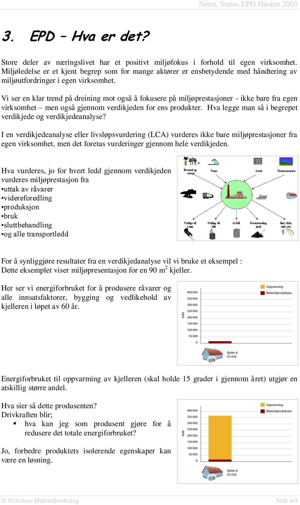 Vi ser en klar trend på dreining mot også å fokusere på miljøprestasjoner - ikke bare fra egen virksomhet men også gjennom verdikjeden for ens produkter.