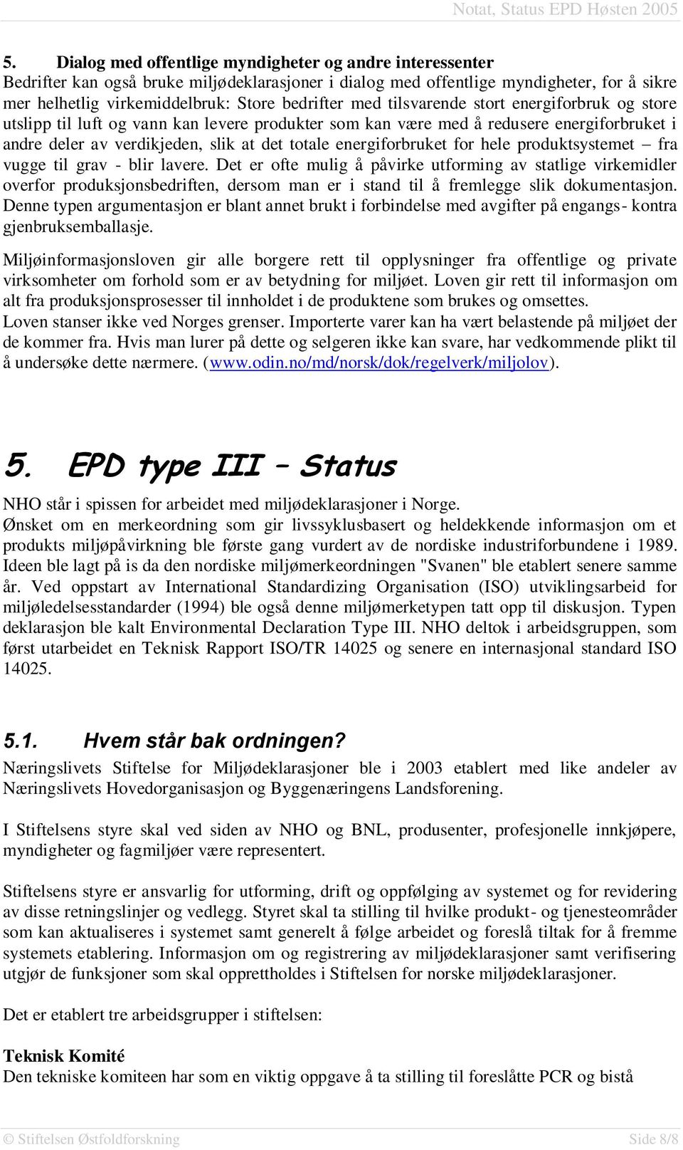 for hele produktsystemet fra vugge til grav - blir lavere.