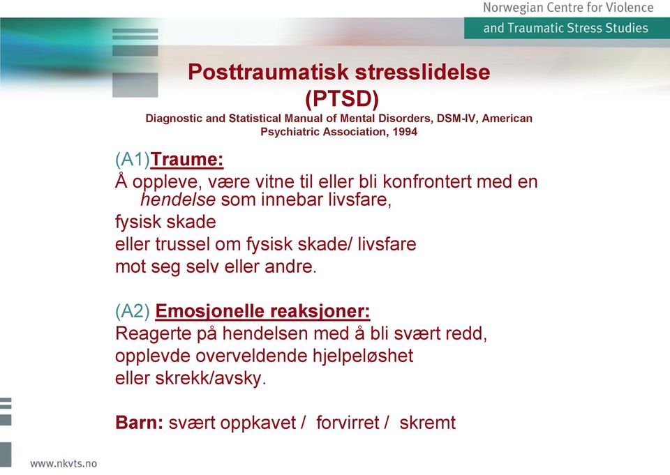 fysisk skade eller trussel om fysisk skade/ livsfare mot seg selv eller andre.