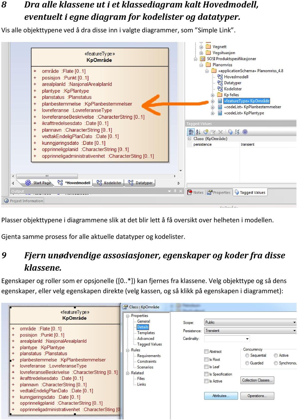 Plasser objekttypene i diagrammene slik at det blir lett å få oversikt over helheten i modellen.