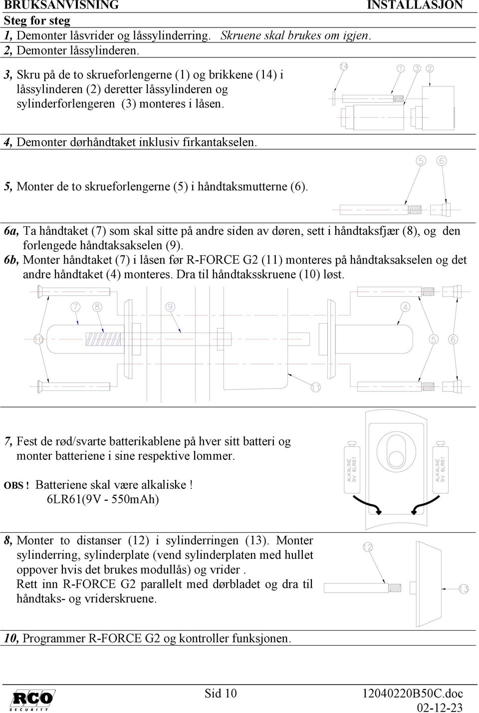 5, Monter de to skrueforlengerne (5) i håndtaksmutterne (6). 6a, Ta håndtaket (7) som skal sitte på andre siden av døren, sett i håndtaksfjær (8), og den forlengede håndtaksakselen (9).