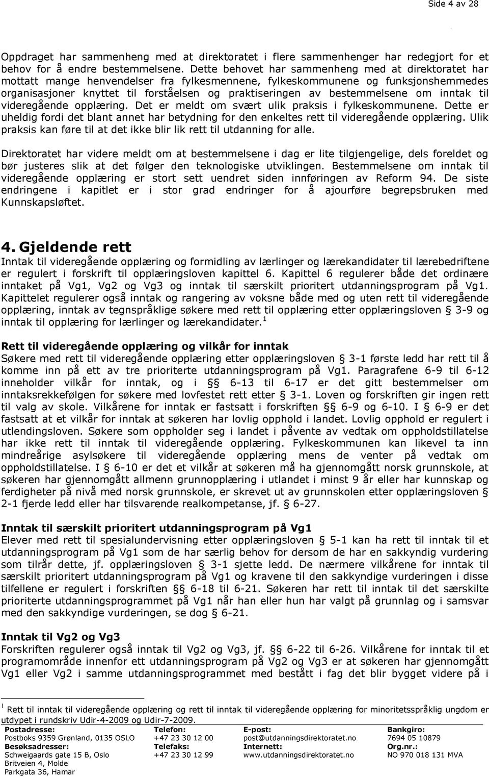 bestemmelsene om inntak til videregående opplæring. Det er meldt om svært ulik praksis i fylkeskommunene.