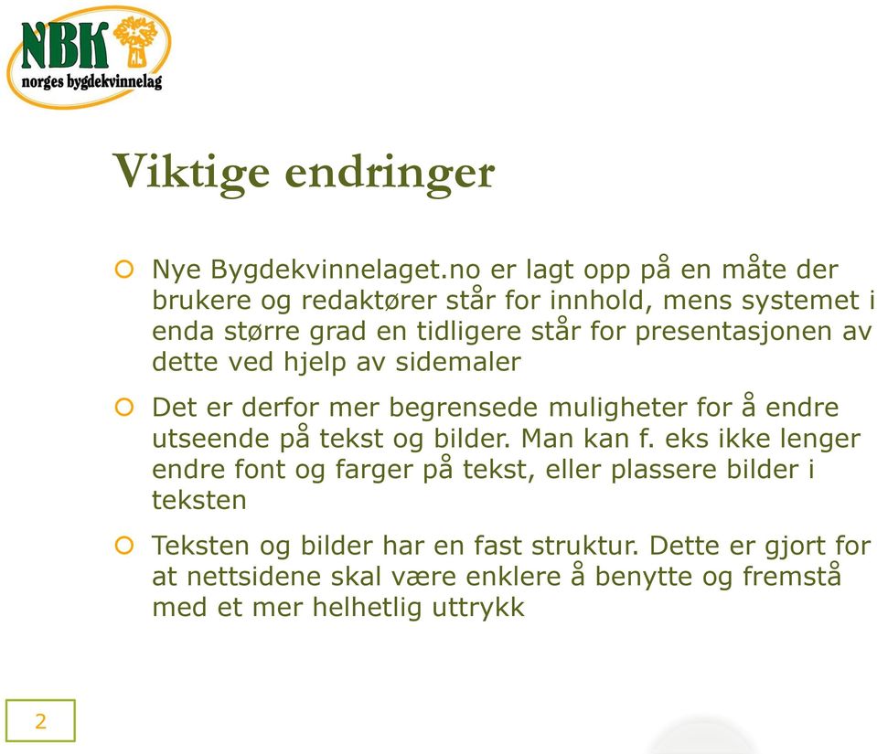 presentasjonen av dette ved hjelp av sidemaler Det er derfor mer begrensede muligheter for å endre utseende på tekst og bilder.