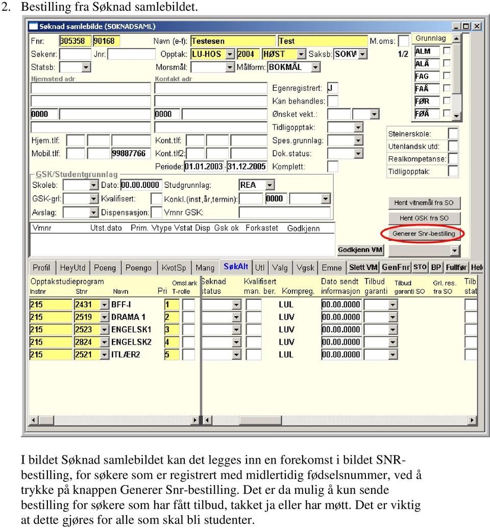 som er registrert med midlertidig fødselsnummer, ved å trykke på knappen Generer Snr-bestilling.