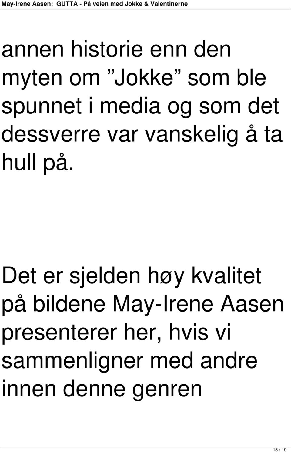 Det er sjelden høy kvalitet på bildene May-Irene Aasen