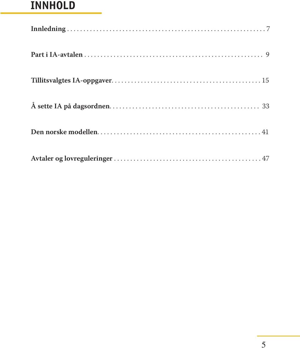 ............................................. 33 Den norske modellen.................................................. 41 Avtaler og lovreguleringer.