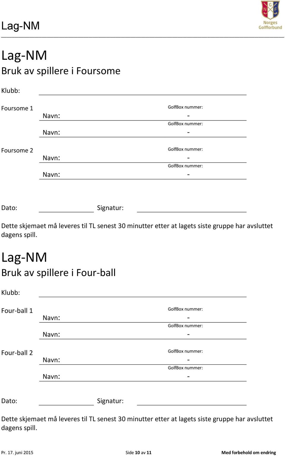 LagNM Bruk av spillere i Fourball Klubb: Fourball 1 Fourball 2 Dato: Signatur: Dette skjemaet må  Pr. 17.