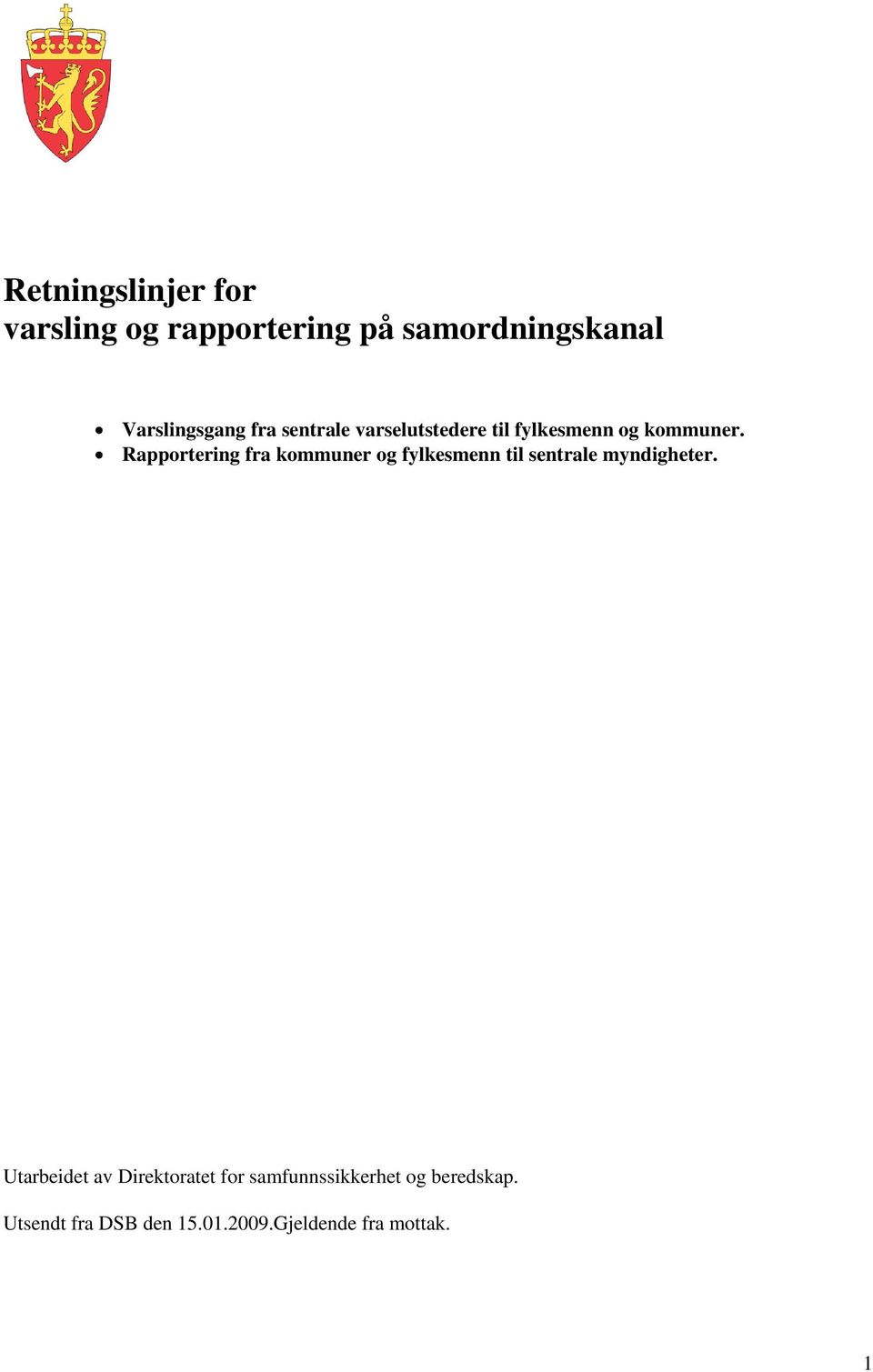 Rapportering fra kommuner og fylkesmenn til sentrale myndigheter.