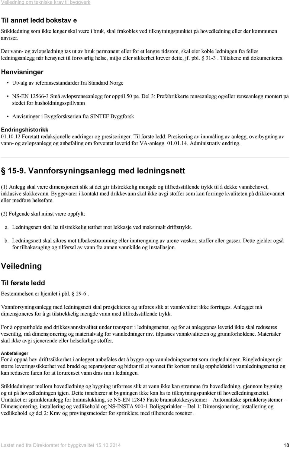 dette, jf. pbl. 31-3. Tiltakene må dokumenteres. Utvalg av referansestandarder fra Standard Norge NS-EN 12566-3 Små avløpsrenseanlegg for opptil 50 pe.