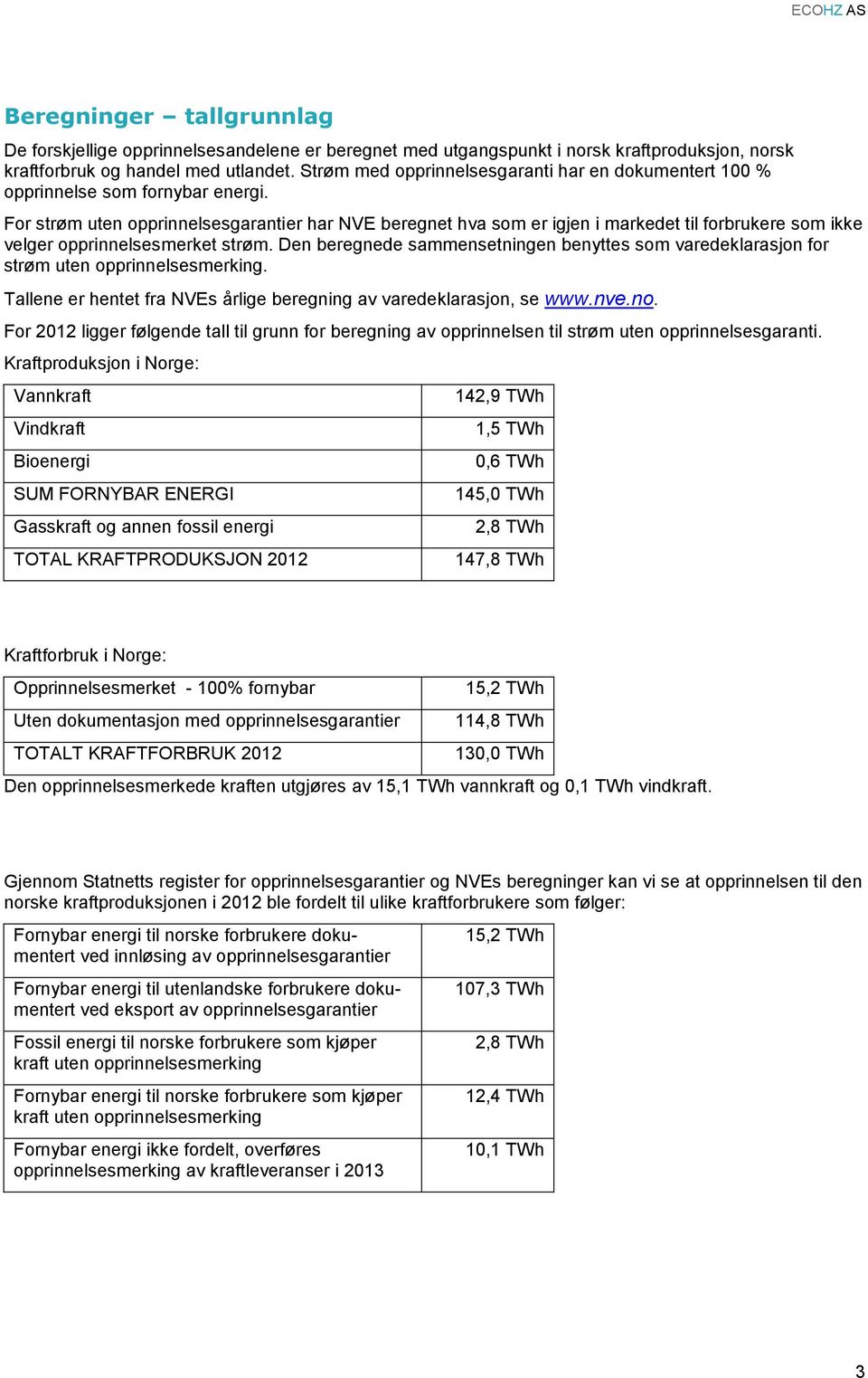 For strøm uten opprinnelsesgarantier har NVE beregnet hva som er igjen i markedet til forbrukere som ikke velger opprinnelsesmerket strøm.