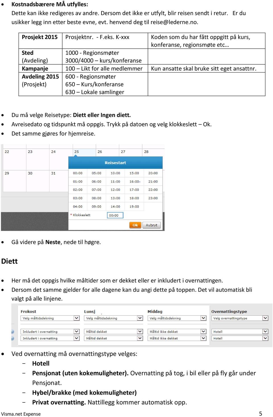 K-xxx Koden som du har fått oppgitt på kurs, konferanse, regionsmøte etc Sted (Avdeling) 1000 - Regionsmøter 3000/4000 kurs/konferanse Kampanje 100 Likt for alle medlemmer Kun ansatte skal bruke sitt