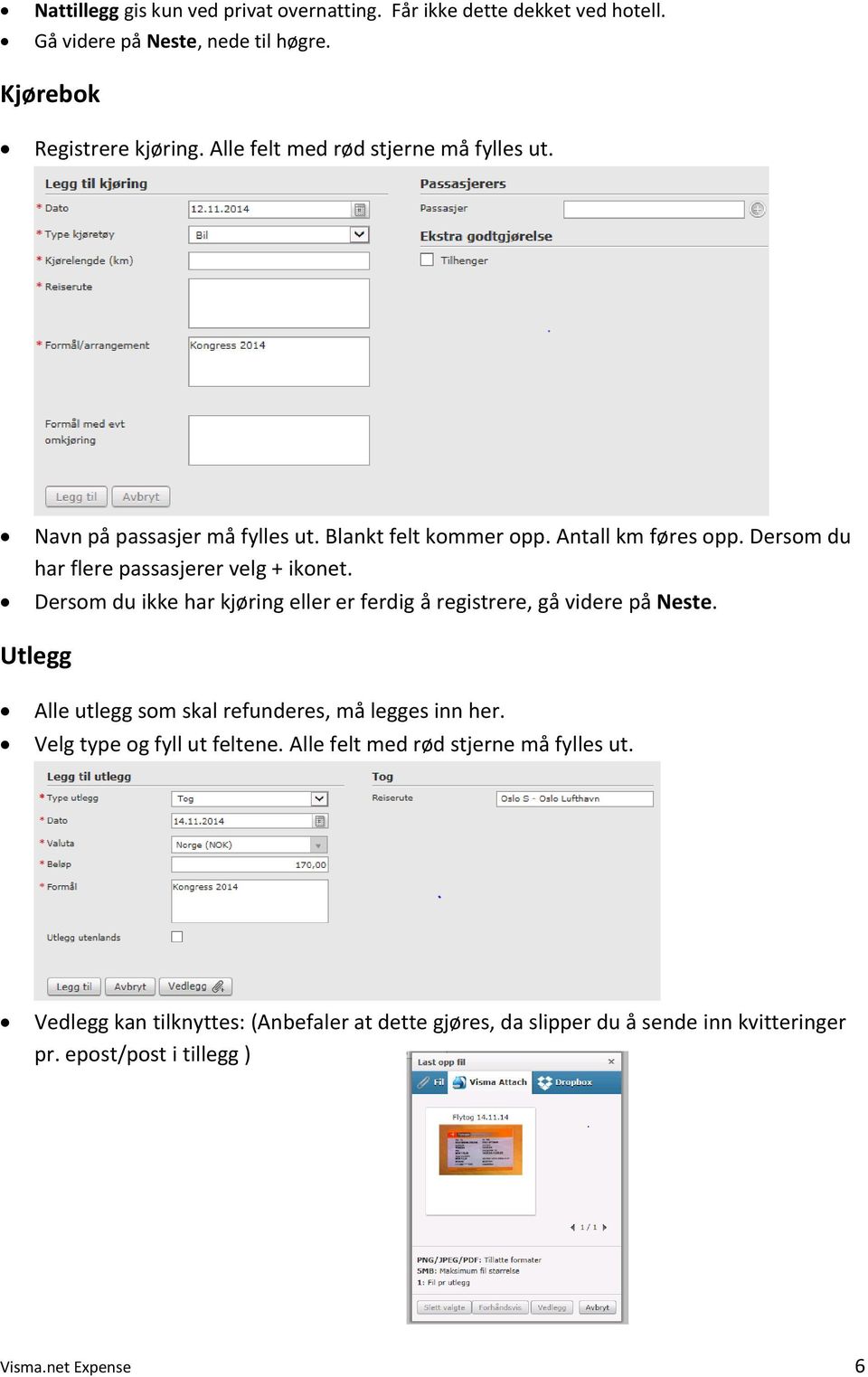 Dersom du ikke har kjøring eller er ferdig å registrere, gå videre på Neste. Utlegg Alle utlegg som skal refunderes, må legges inn her.