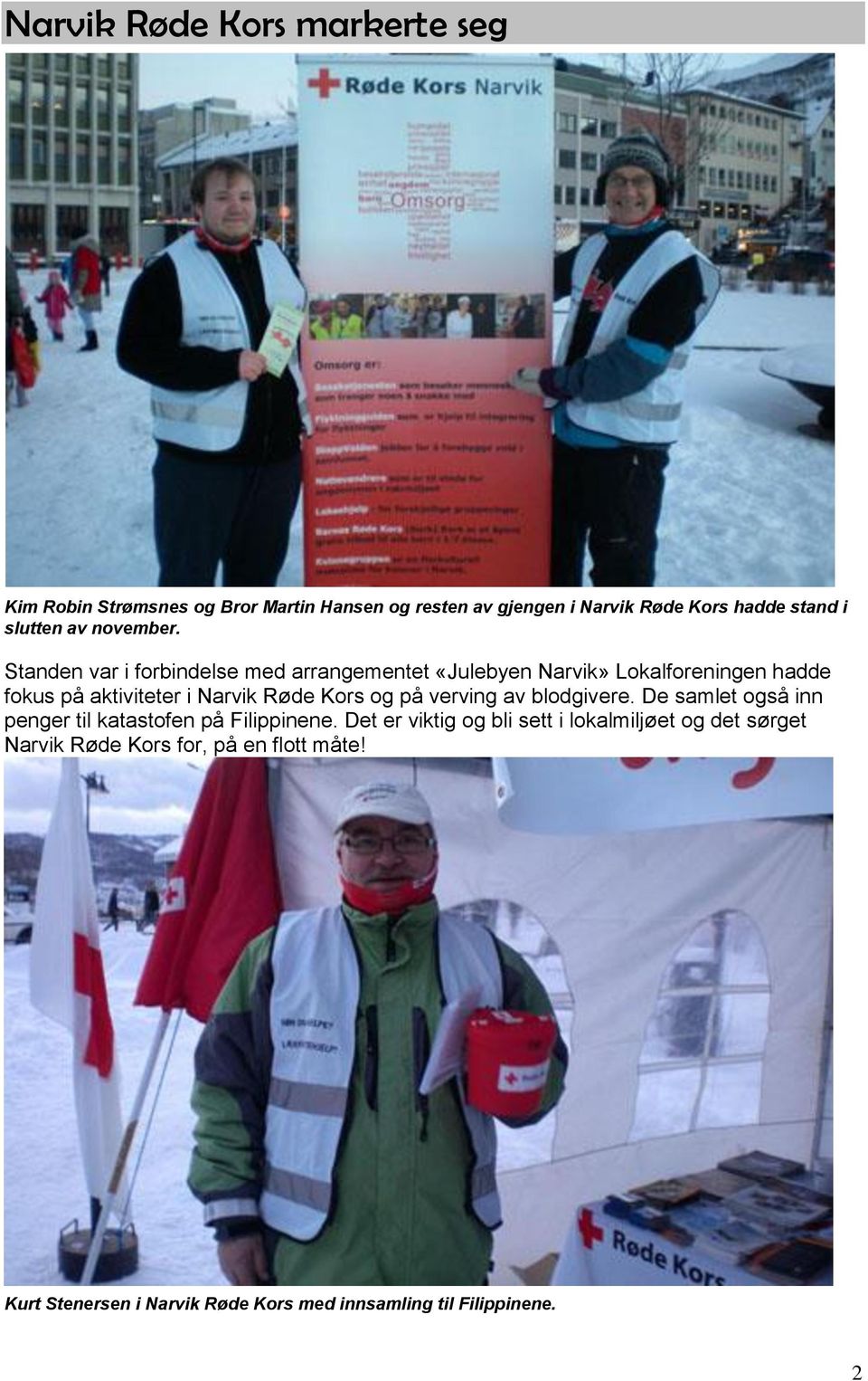 Standen var i forbindelse med arrangementet «Julebyen Narvik» Lokalforeningen hadde fokus på aktiviteter i Narvik Røde Kors og på