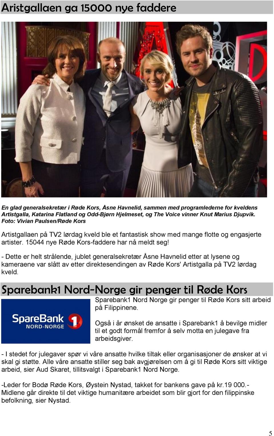 - Dette er helt strålende, jublet generalsekretær Åsne Havnelid etter at lysene og kameraene var slått av etter direktesendingen av Røde Kors' Artistgalla på TV2 lørdag kveld.