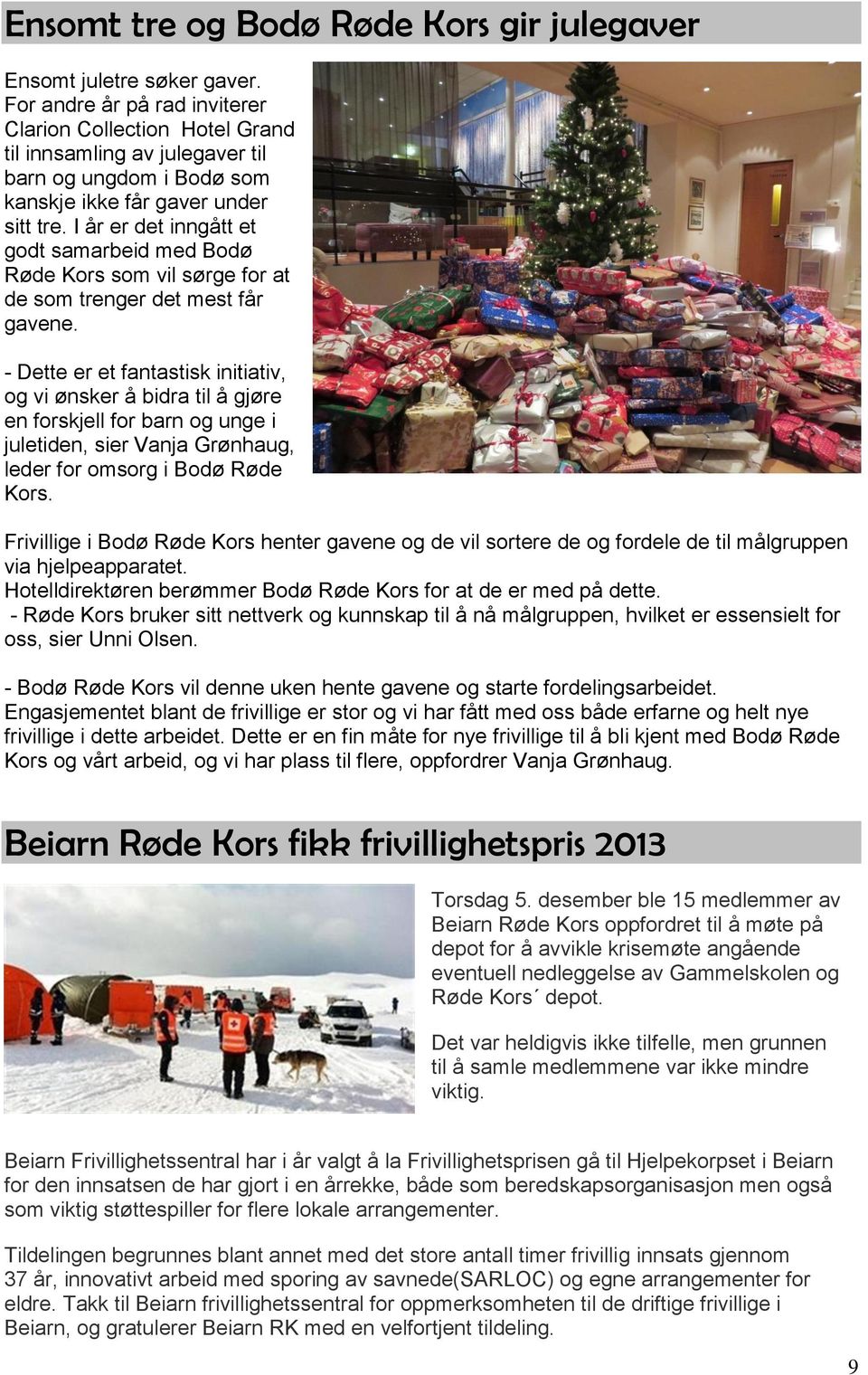 I år er det inngått et godt samarbeid med Bodø Røde Kors som vil sørge for at de som trenger det mest får gavene.