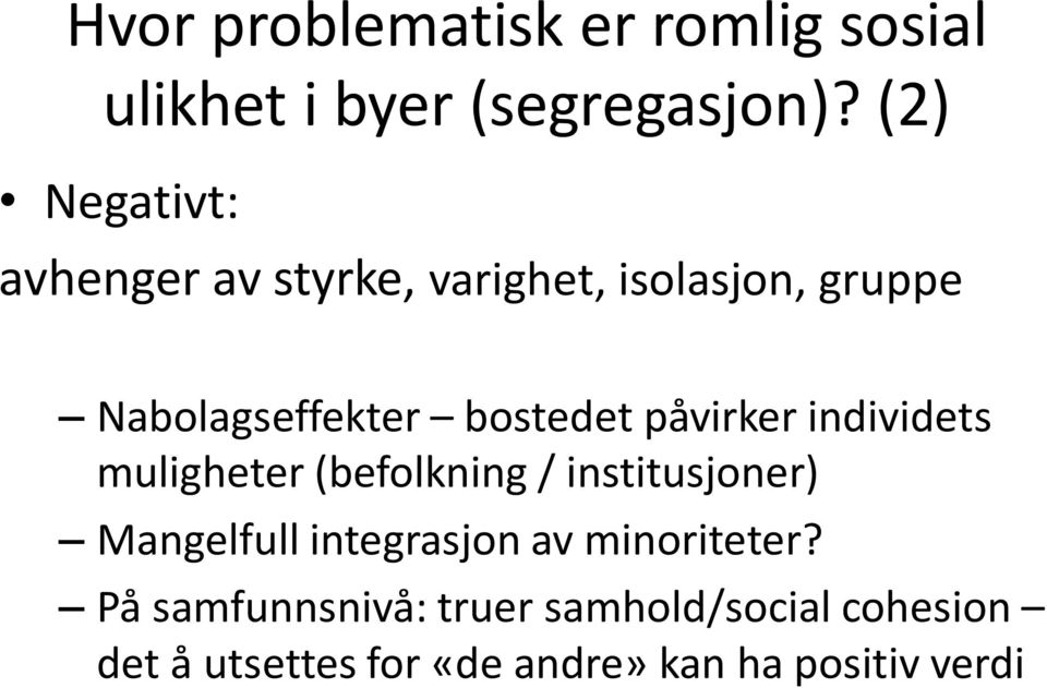 påvirker individets muligheter (befolkning / institusjoner) Mangelfull integrasjon av