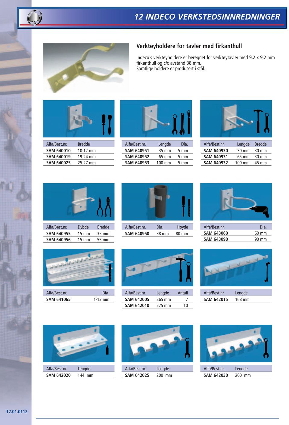 SAM 640010 SAM 640019 SAM 640025 10-12 mm 19-24 mm 25-27 mm SAM 640951 35 mm 5 mm SAM 640952 65 mm 5 mm SAM 640953 100 mm 5 mm SAM 640930 30 mm 30 mm SAM 640931