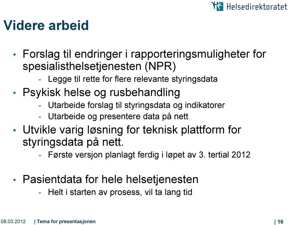 presentere data på nett Utvikle varig løsning for teknisk plattform for styringsdata på nett.