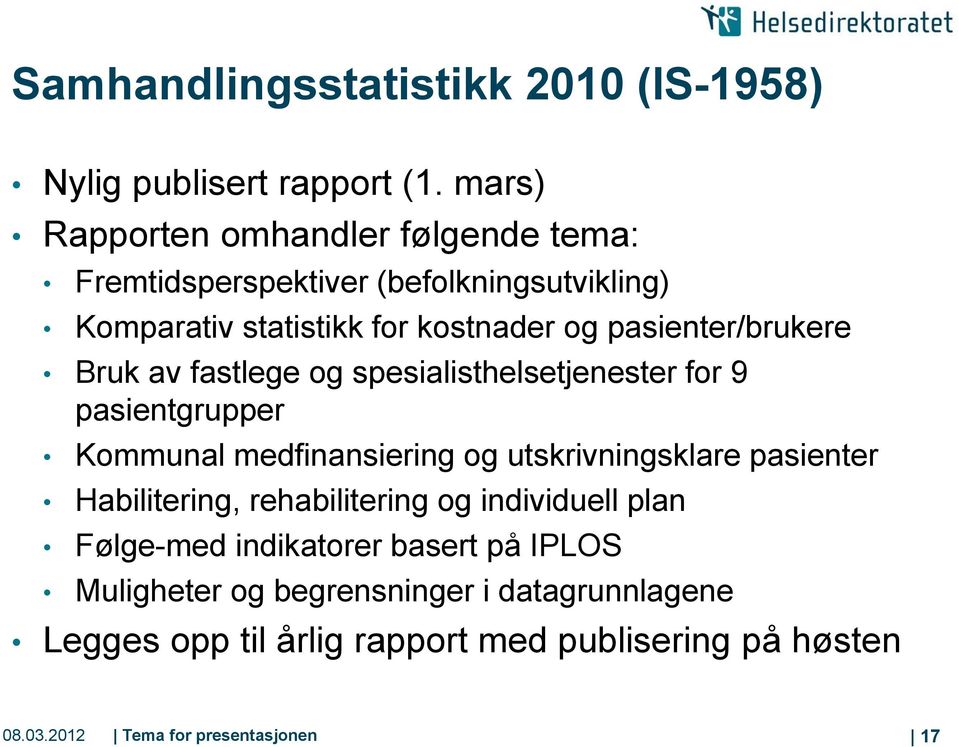 pasienter/brukere Bruk av fastlege og spesialisthelsetjenester for 9 pasientgrupper Kommunal medfinansiering og utskrivningsklare