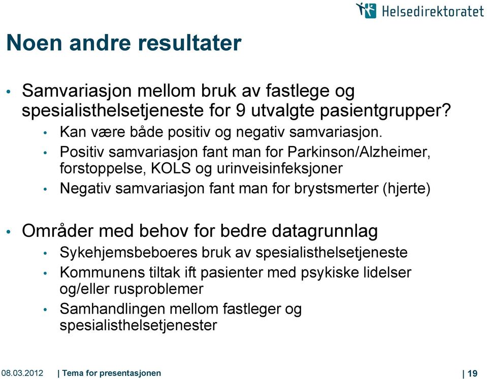 Positiv samvariasjon fant man for Parkinson/Alzheimer, forstoppelse, KOLS og urinveisinfeksjoner Negativ samvariasjon fant man for brystsmerter