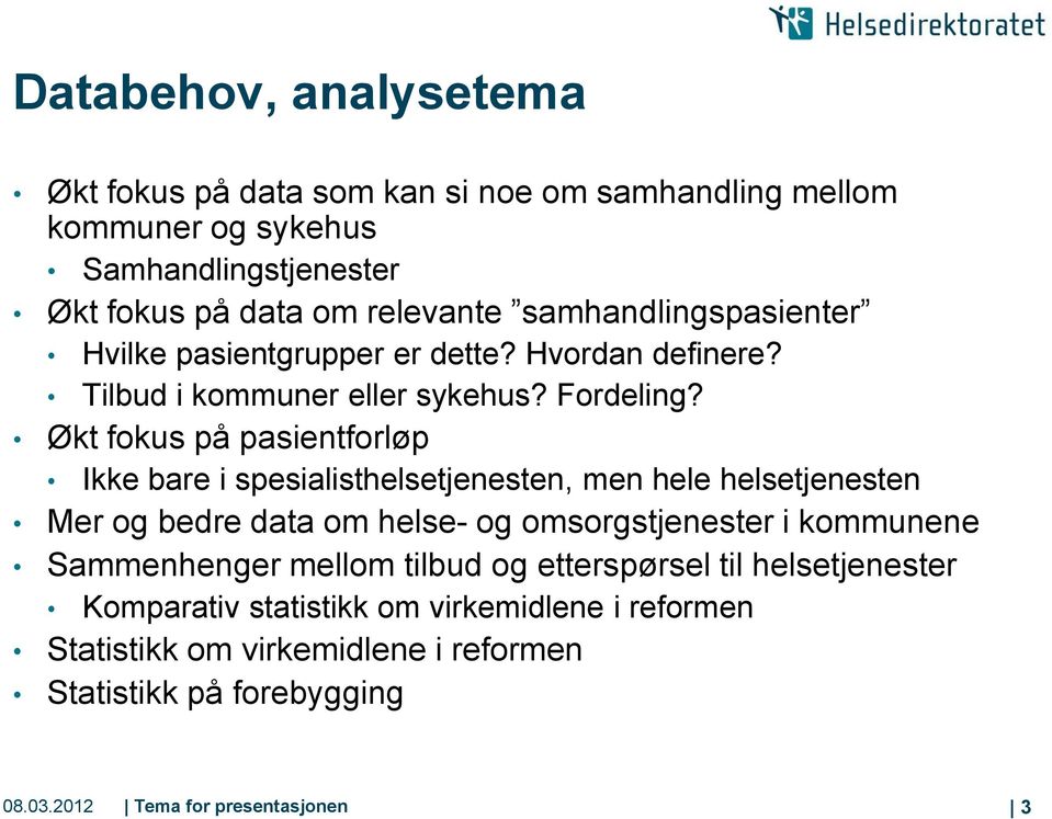 Økt fokus på pasientforløp Ikke bare i spesialisthelsetjenesten, men hele helsetjenesten Mer og bedre data om helse- og omsorgstjenester i kommunene