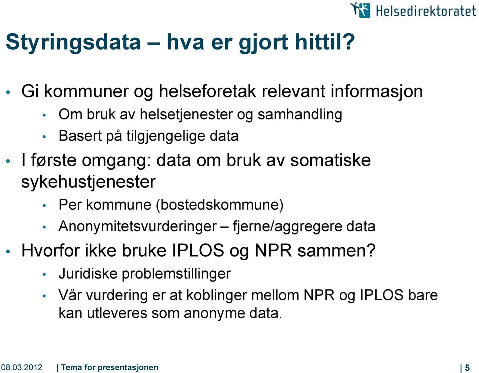 I første omgang: data om bruk av somatiske sykehustjenester Per kommune (bostedskommune) Anonymitetsvurderinger