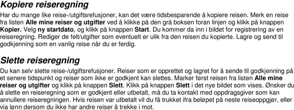 Du kommer da inn i bildet for registrering av en reiseregning. Rediger de felt/utgifter som eventuelt er ulik fra den reisen du kopierte.