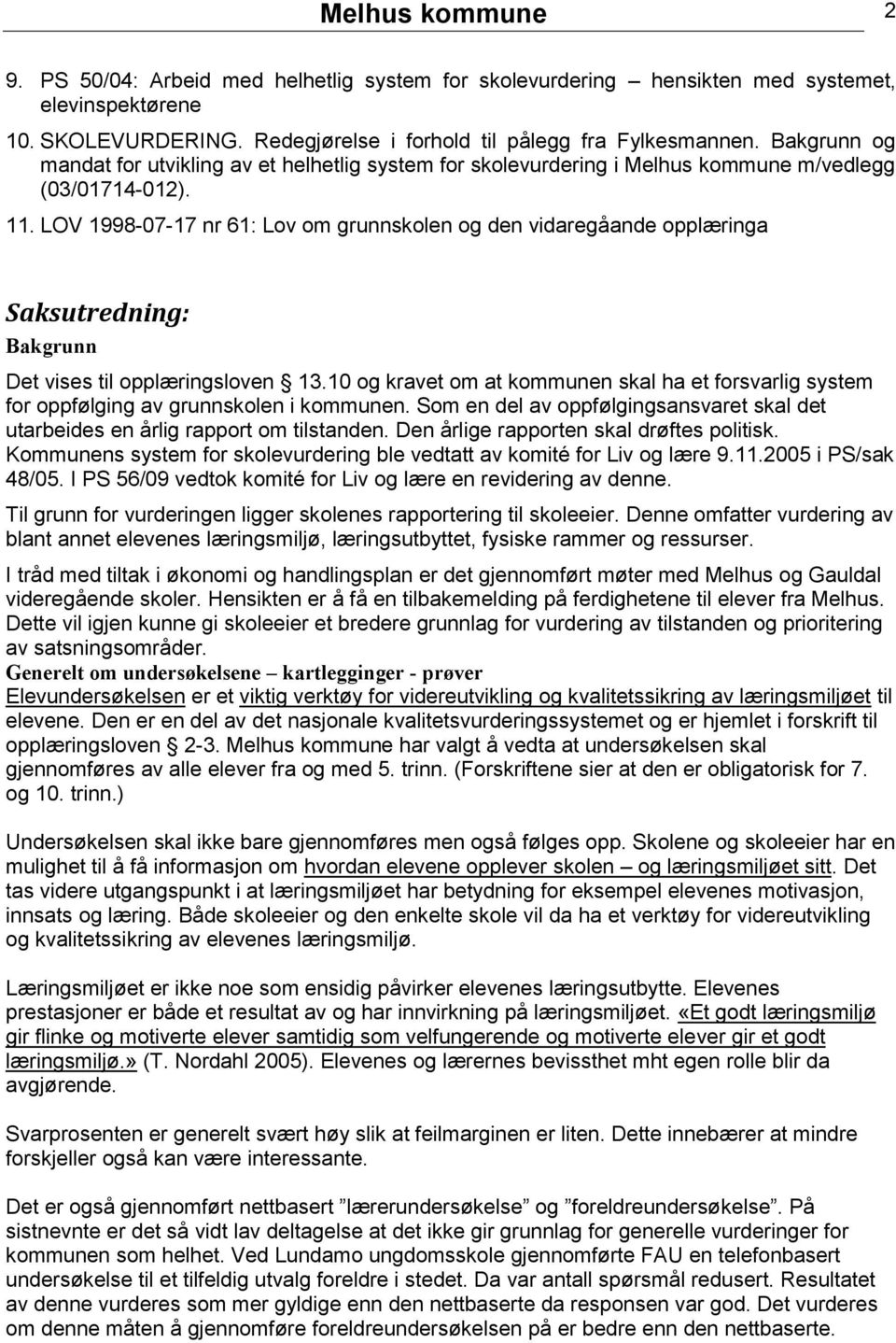 LOV 1998-07-17 nr 61: Lov om grunnskolen og den vidaregåande opplæringa Saksutredning: Bakgrunn Det vises til opplæringsloven 13.