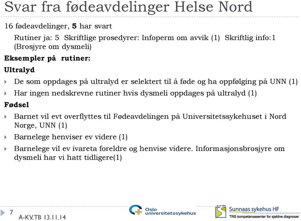 nedskrevne rutiner hvis dysmeli oppdages på ultralyd (1) Fødsel Barnet vil evt overflyttes til Fødeavdelingen på Universitetssykehuset i Nord Norge,