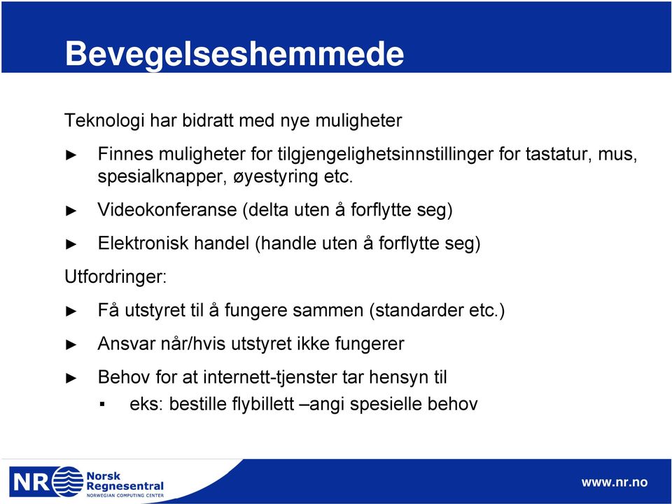 Videokonferanse (delta uten å forflytte seg) Elektronisk handel (handle uten å forflytte seg) Utfordringer: Få