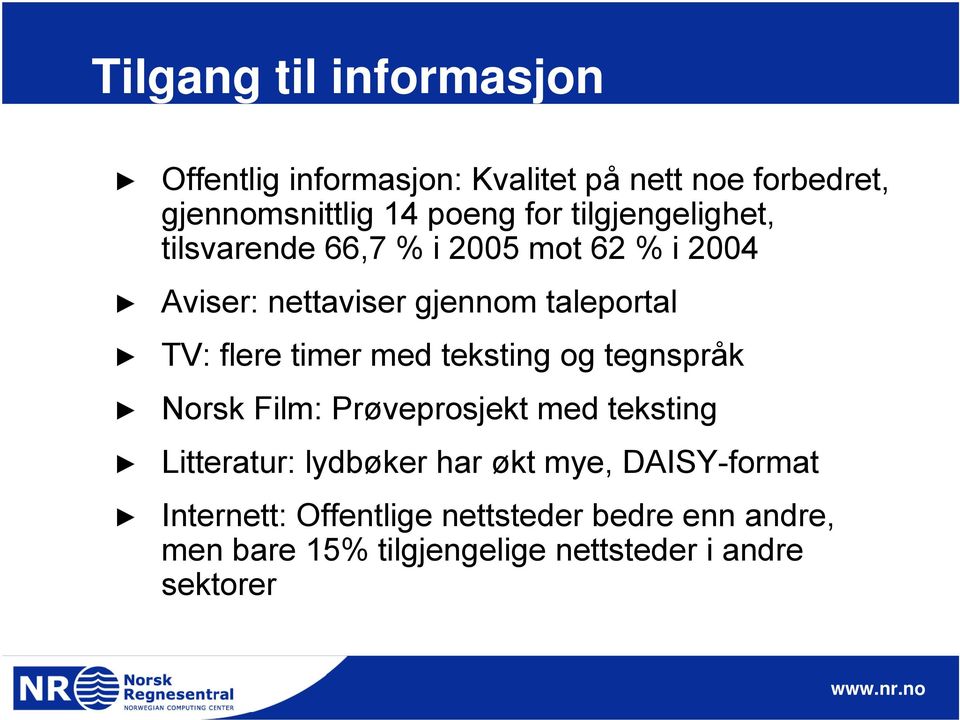 timer med teksting og tegnspråk Norsk Film: Prøveprosjekt med teksting Litteratur: lydbøker har økt mye,