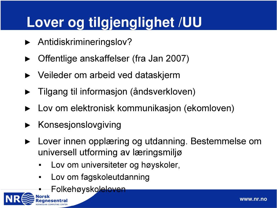 (åndsverkloven) Lov om elektronisk kommunikasjon (ekomloven) Konsesjonslovgiving Lover innen