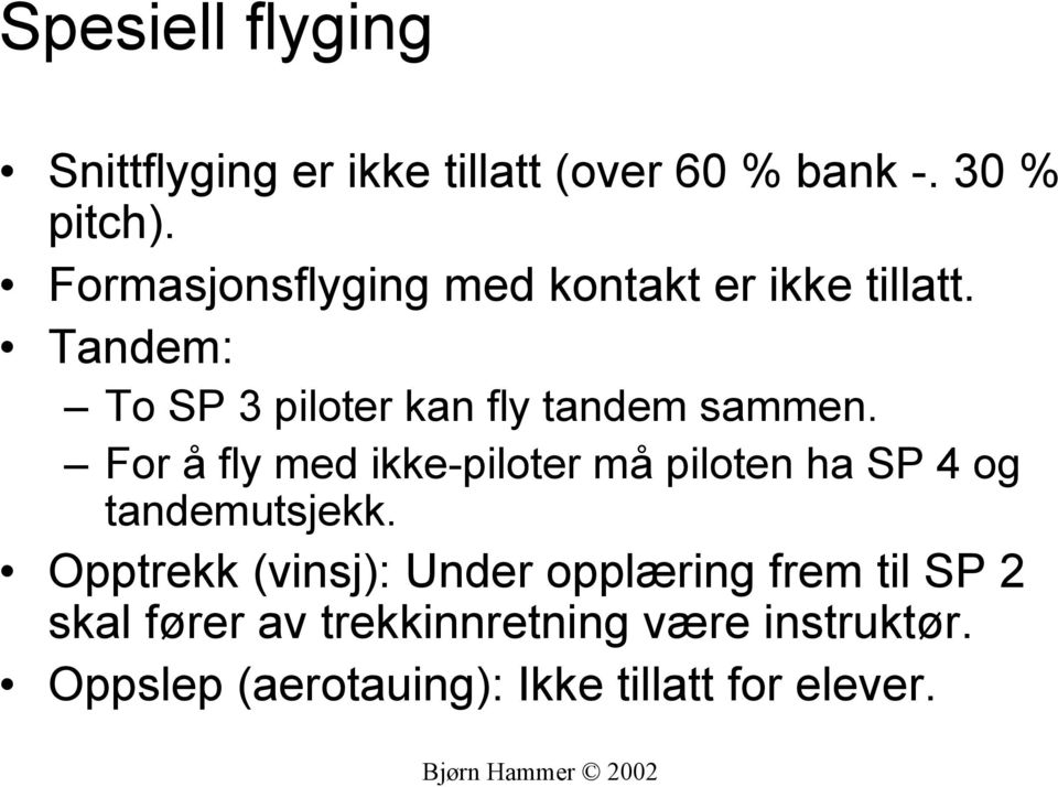 For å fly med ikke-piloter må piloten ha SP 4 og tandemutsjekk.