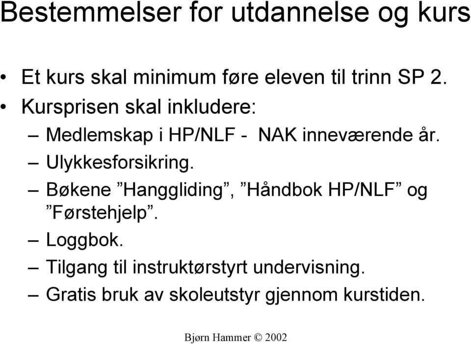 Ulykkesforsikring. Bøkene Hanggliding, Håndbok HP/NLF og Førstehjelp. Loggbok.