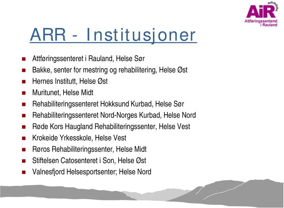 Rehabiliteringssenteret Nord-Norges Kurbad, Helse Nord Røde Kors Haugland Rehabiliteringssenter, Helse Vest Krokeide
