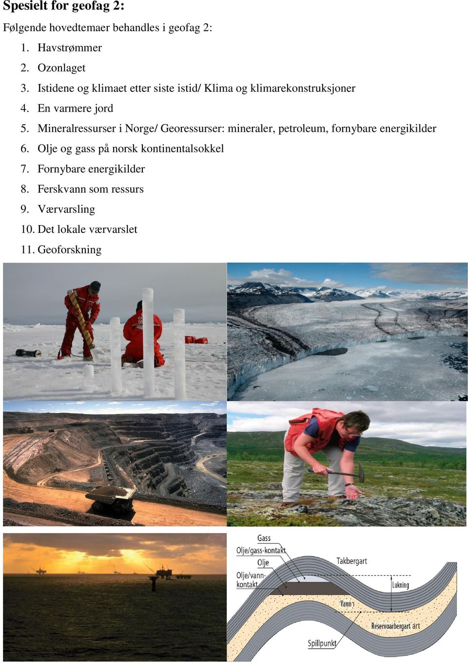 Mineralressurser i Norge/ Georessurser: mineraler, petroleum, fornybare energikilder 6.