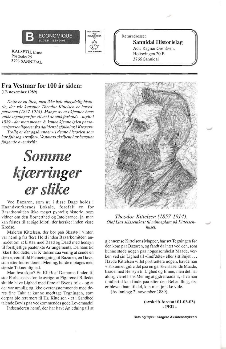 november 1989) Dette er en lit en, men ikke helt ubetydelig historie, der var kunstner Theodor Kittelsen er hovedpersonen (1857-1914).