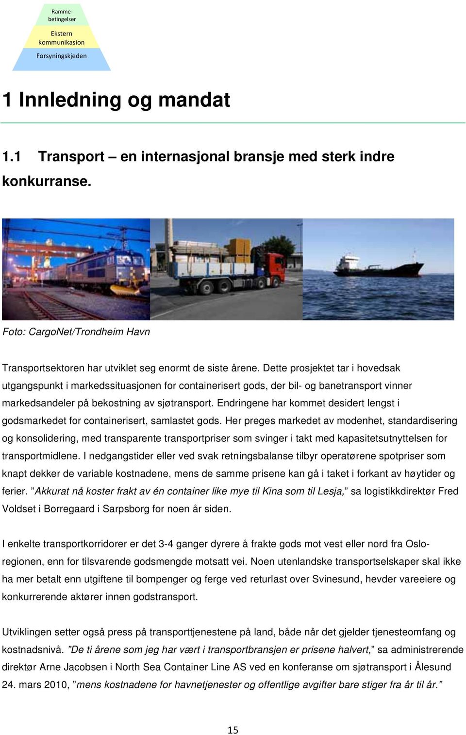 Endringene har kommet desidert lengst i godsmarkedet for containerisert, samlastet gods.