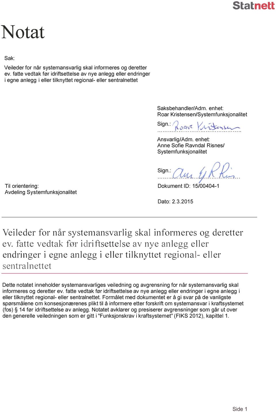 ,L OA-v r Ansvarlig/Adm. enhet: Anne Sofie Ravndal Risnes/ Systemfunksjonalitet Til orientering: Avdeling Systemfunksjonalitet Sign au vrr;,. Dokument ID: 15/00404-1 Dato: 2.3.