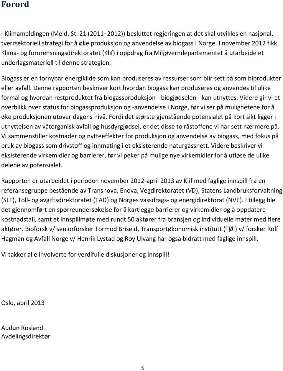 Biogass er en fornybar energikilde som kan produseres av ressurser som blir sett på som biprodukter eller avfall.